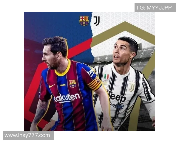 巴萨与尤文图斯历史对战记录分析及精彩瞬间回顾